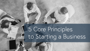 5-core-principles-to-starting-a-business